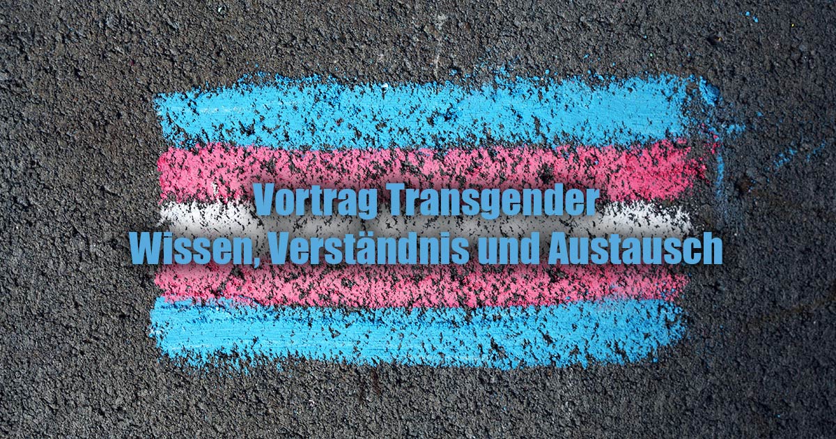 Vortrag Transgender Wissen Verstaendnis und Austausch